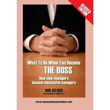 What to Do When You Become the Boss: How New Managers Become Successful Managers