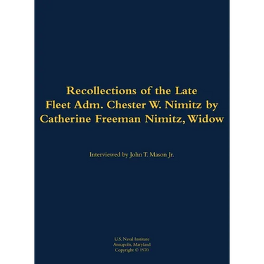 The Recollections of the Late Fleet Adm. Chester W. Nimitz: 1885-1966