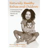 Naturally Healthy Babies and Children: A Commonsense Guide to Herbal Remedies, Nutrition, and Health