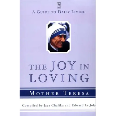 The Joy in Loving: A Guide to Daily Living with Mother Teresa