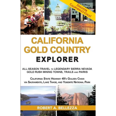 California Gold Country Explorer: All-Season Travel to Legendary Sierra Nevada Gold Rush Mining Towns, Trails and Parks