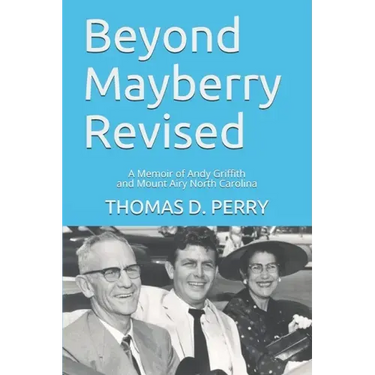Beyond Mayberry Revised: A Memoir of Andy Griffith and Mount Airy North Carolina