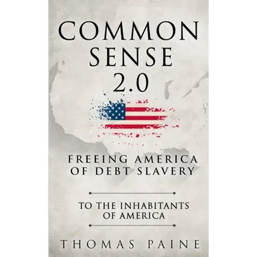 Common Sense 2.0: Freeing America of Debt Slavery