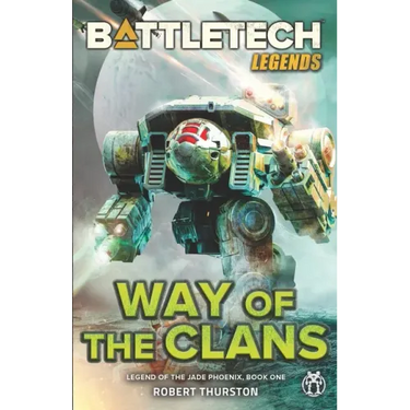 BattleTech Legends: Way of the Clans (Legend of the Jade Phoenix, Book One)