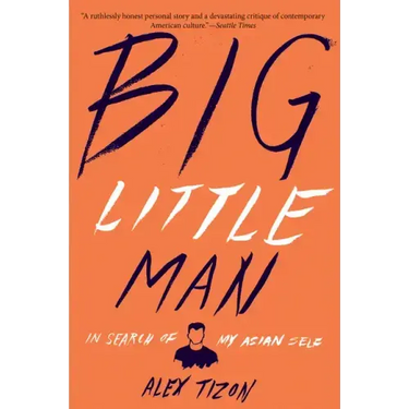 Big Little Man: In Search of My Asian Self