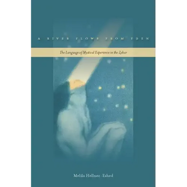 A River Flows from Eden: The Language of Mystical Experience in the Zohar