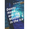 Danny Hawk and the Mission in the Ice
