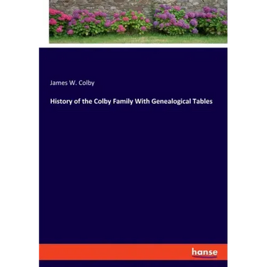 History of the Colby Family With Genealogical Tables