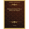 Shakespeare's Mystery Play a Study of the Tempest