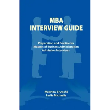 MBA Interview Guide: Preparation and Practice for Masters of Business Administration Admission Interviews