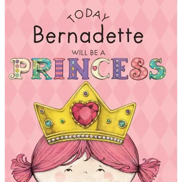 Today Bernadette Will Be a Princess