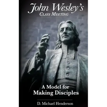 John Wesley's Class Meeting: A Model for Making Disciples