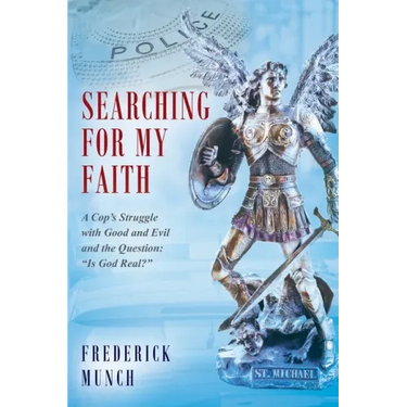 Searching for my Faith: A Cop's Struggle with Good and Evil and the Question: "Is God Real?"