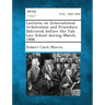 Lectures on International Arbitration and Procedure Delivered Before the Yale Law School During March, 1906
