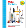 Make: Rockets: Down-To-Earth Rocket Science