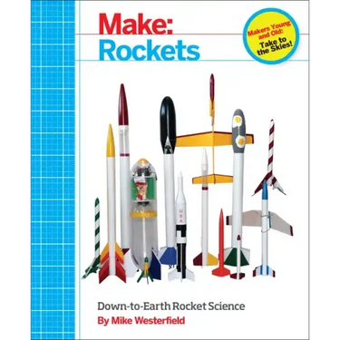 Make: Rockets: Down-To-Earth Rocket Science