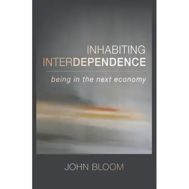 Inhabiting Interdependence: Being in the Next Economy