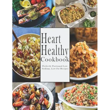 Heart -Healthy Cookbook: Perfectly Portioned Low Sodium, Low Fat Recipes