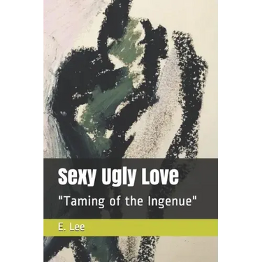 Sexy Ugly Love: "Taming of the Ingenue"