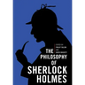 The Philosophy of Sherlock Holmes