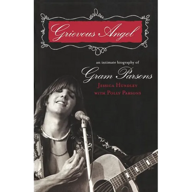 Grievous Angel: An Intimate Biography of Gram Parsons