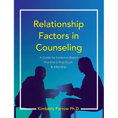 Relationship Factors in Counseling: A Guide for Evidence-Based Practice in Practicum and Internship