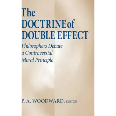 The Doctrine of Double Effect: Philosophers Debate a Controversial Moral Principle