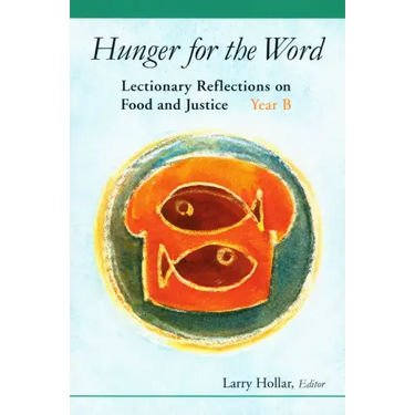 Hunger for the Word: Lectionary Reflections on Food and Justice-Year B