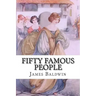 Fifty Famous People: A Book of Short Stories