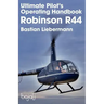 Ultimate Pilot's Operating Handbook - Robinson R44