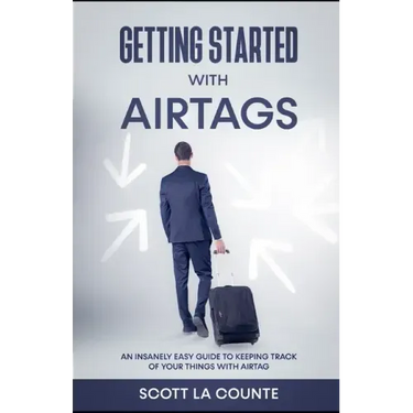 Getting Started With AirTags: An Insanely Easy Guide to Keeping Track of Your Things with AirTag