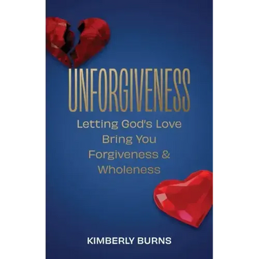 Unforgiveness: Letting God's Love Bring You Forgiveness & Wholeness