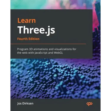 Learn Three.js - Fourth Edition: Program 3D animations and visualizations for the web with JavaScript and WebGL