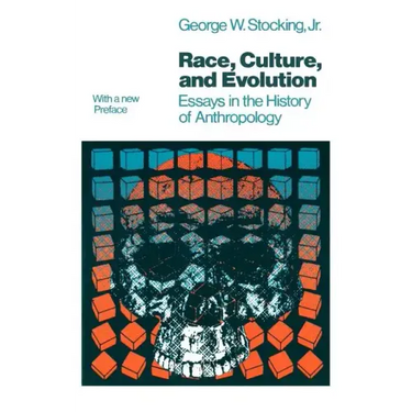 Race, Culture, and Evolution: Essays in the History of Anthropology