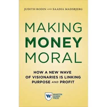 Making Money Moral: How a New Wave of Visionaries Is Linking Purpose and Profit