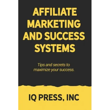 Affiliate Marketing and Success Systems: Tips and secrets to maximize your success.