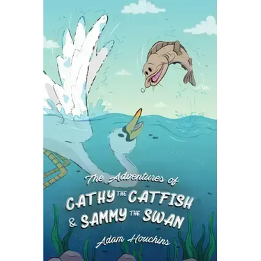The Adventures of Cathy the Catfish and Sammy the Swan