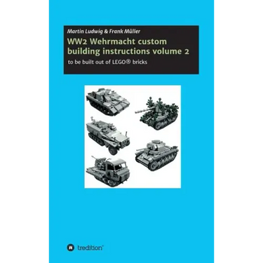 WW2 Wehrmacht custom building instructions volume 2: to be build out of LEGO(R) bricks