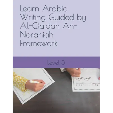 Learn Arabic Writing Guided by Al-Qaidah An-Noraniah Framework: Level 3