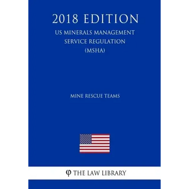 Mine Rescue Teams (US Mine Safety and Health Administration Regulation) (MSHA) (2018 Edition)