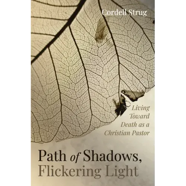 Path of Shadows, Flickering Light: Living Toward Death as a Christian Pastor