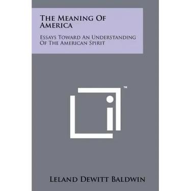 The Meaning of America: Essays Toward an Understanding of the American Spirit