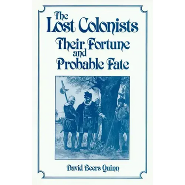 Lost Colonists: Their Fortune and Probable Fate