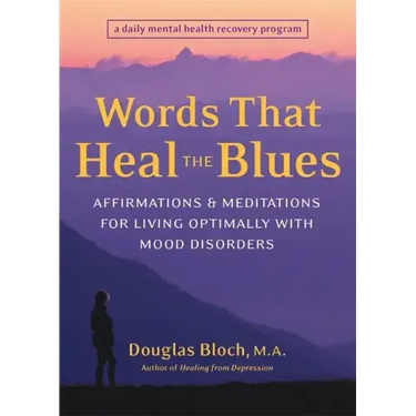Words That Heal the Blues: Affirmations & Meditations for Living Optimally with Mood Disorders