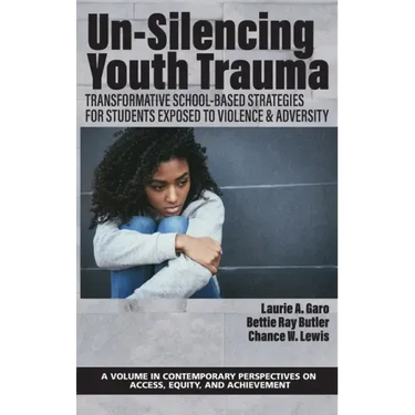 Un-Silencing Youth Trauma: Transformative School-Based Strategies for Students Exposed to Violence & Adversity
