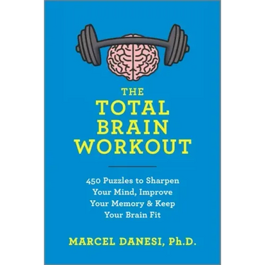 The Total Brain Workout: 450 Puzzles to Sharpen Your Mind, Improve Your Memory & Keep Your Brain Fit