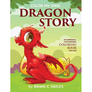 Color My Own Dragon Story: An Immersive, Customizable Coloring Book for Kids (That Rhymes!)