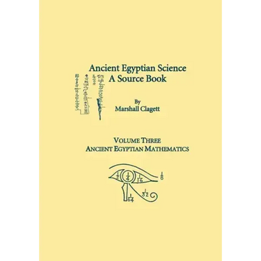 Ancient Egyptian Science, Vol. III: A Source Book, Ancient Egyptian Mathematics, Memoirs, American Philosophical Society (Vol. 232)