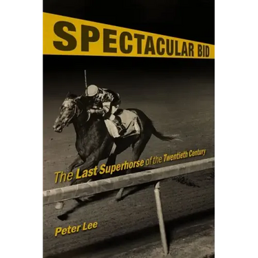 Spectacular Bid: The Last Superhorse of the Twentieth Century