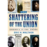 The Shattering of the Union: America in the 1850s